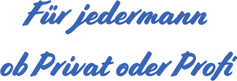 Für jedermann – ob Privat oder Profi